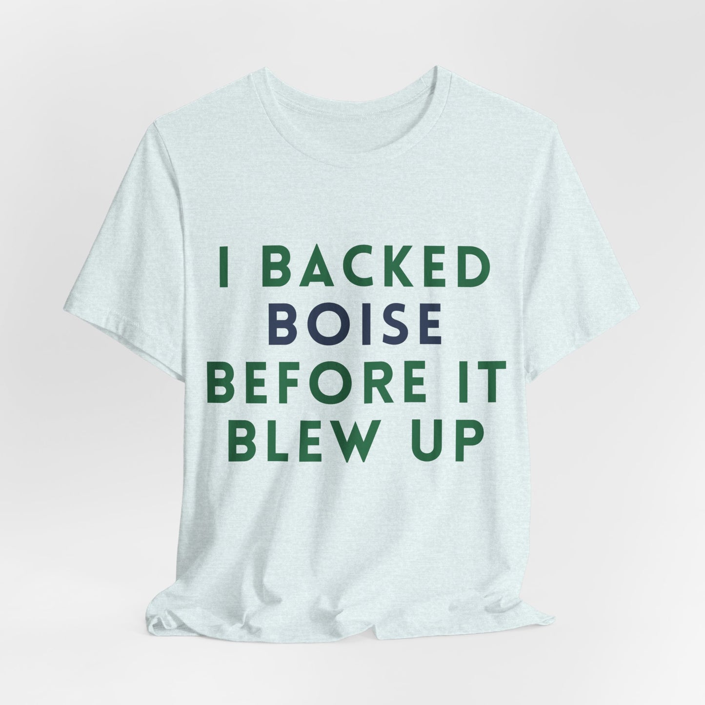 Boise Before It Blew Up T-Shirt — I Backed Boise Graphic Tee