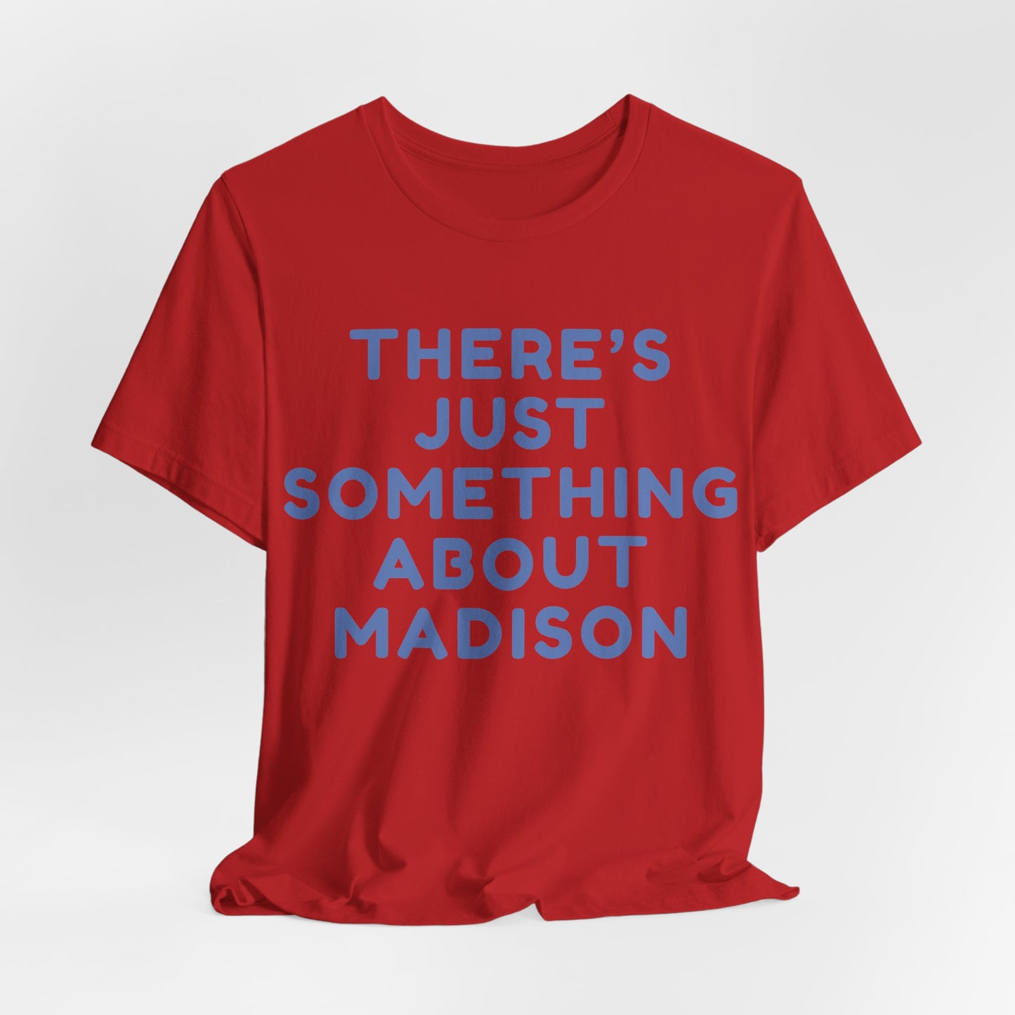 There's Just Something About Madison T-Shirt JERSEY TEE