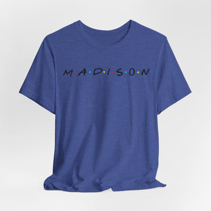 Madison Name Tee — Minimal Retro Friend Group Graphic  JERSEY T-Shirt