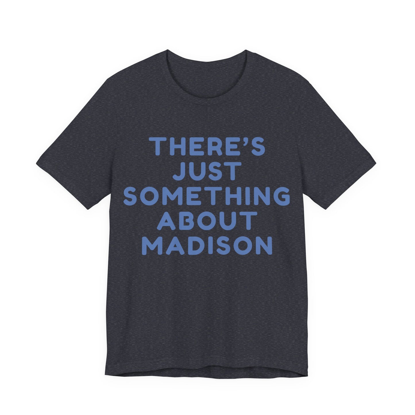 There's Just Something About Madison T-Shirt JERSEY TEE