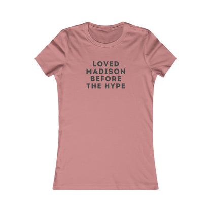 Women's Tee — "Loved Madison Before the Hype" Graphic Shirt