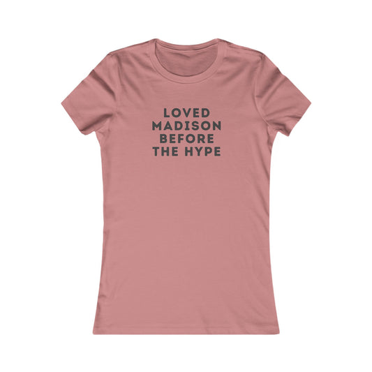 Women's Tee — "Loved Madison Before the Hype" Graphic Shirt