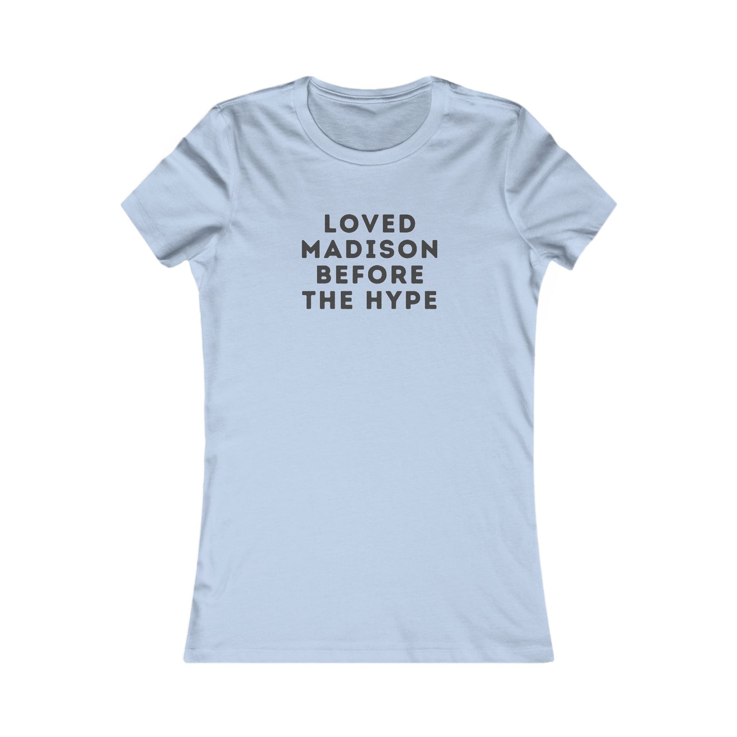 Women's Tee — "Loved Madison Before the Hype" Graphic Shirt