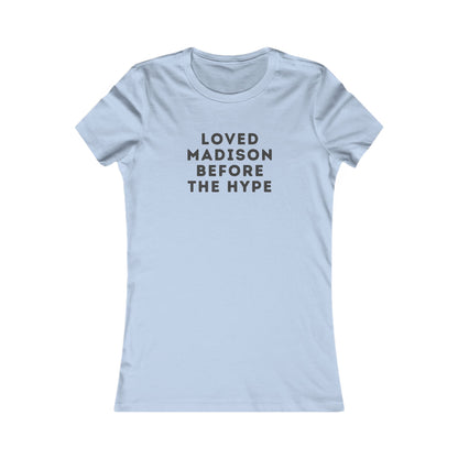 Women's Tee — "Loved Madison Before the Hype" Graphic Shirt