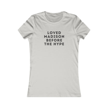 Women's Tee — "Loved Madison Before the Hype" Graphic Shirt