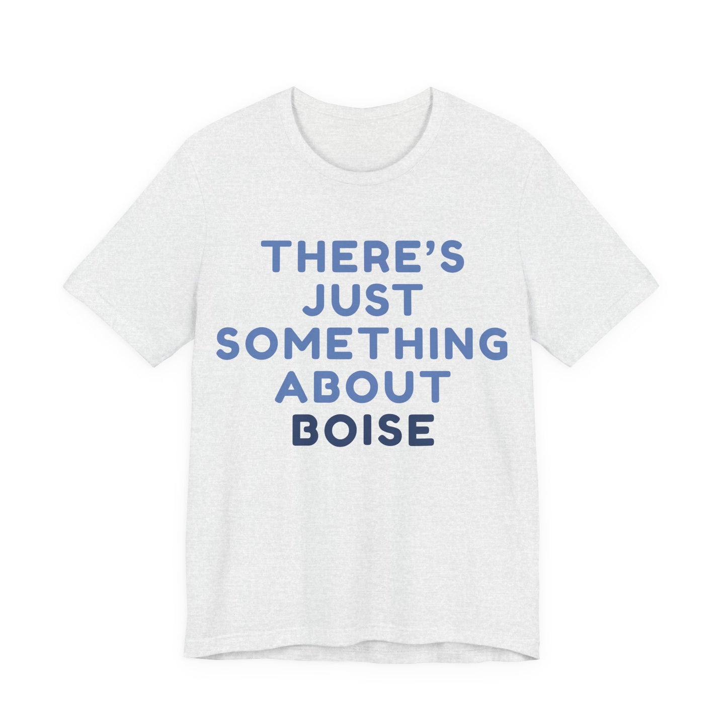 T-Shirt — "There's Just Something About Boise" Graphic Tee