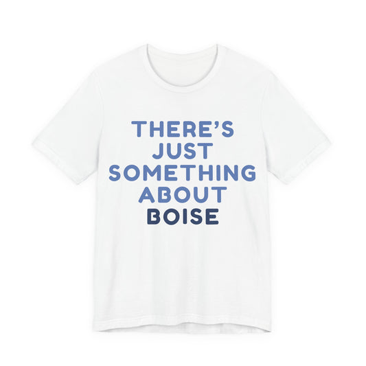 T-Shirt — "There's Just Something About Boise" Graphic Tee