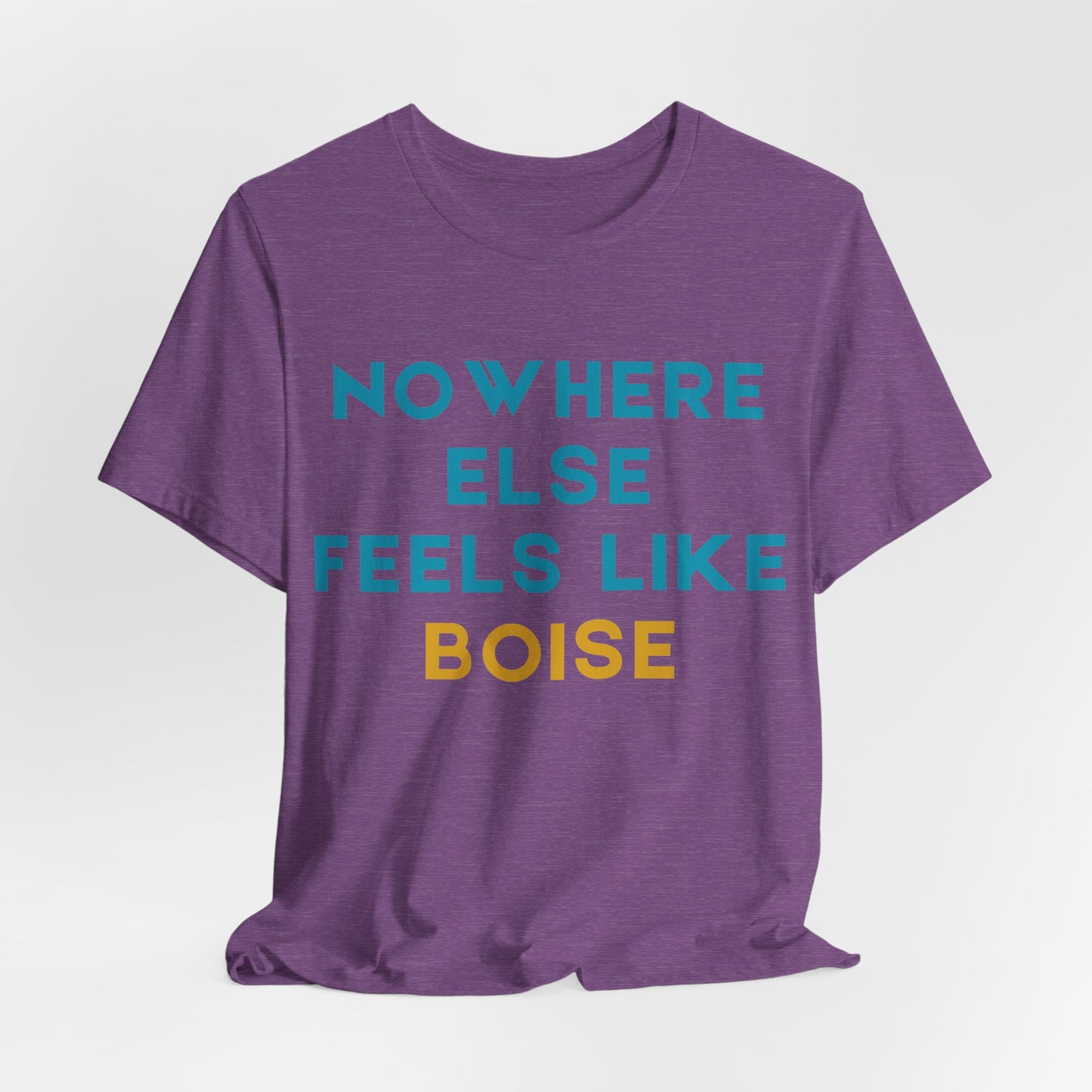 Boise Tee — "Nowhere Else Feels Like Boise" Graphic Shirt