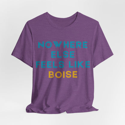 Boise Tee — "Nowhere Else Feels Like Boise" Graphic Shirt