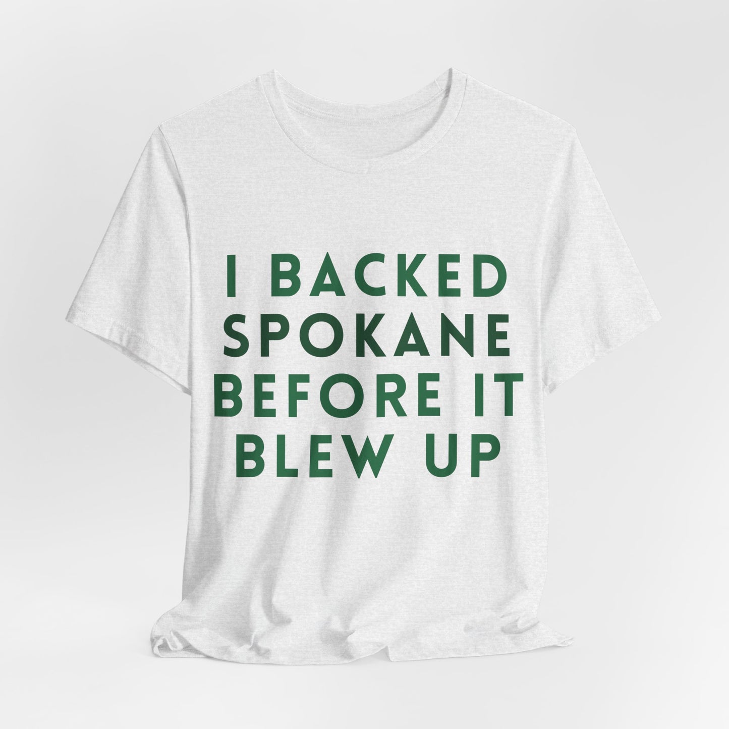 I Backed Spokane Before It Blew Up T-Shirt