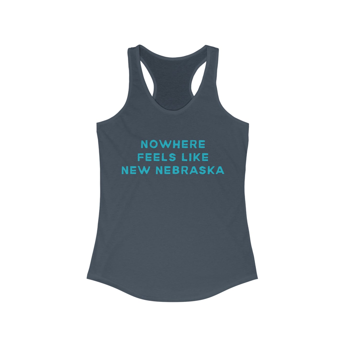 Nowhere Feels Like New Nebraska | Women’s Ideal Racerback Tank | True North