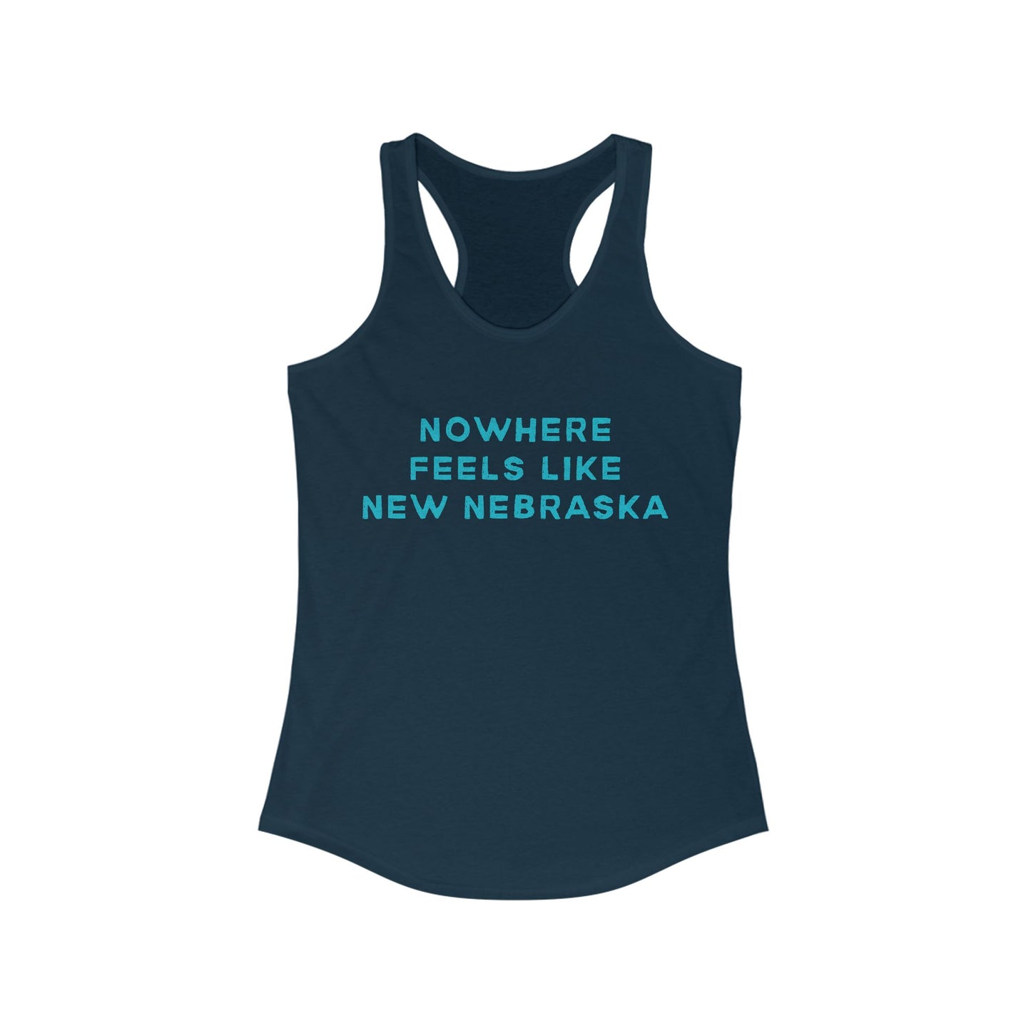 Nowhere Feels Like New Nebraska | Women’s Ideal Racerback Tank | True North