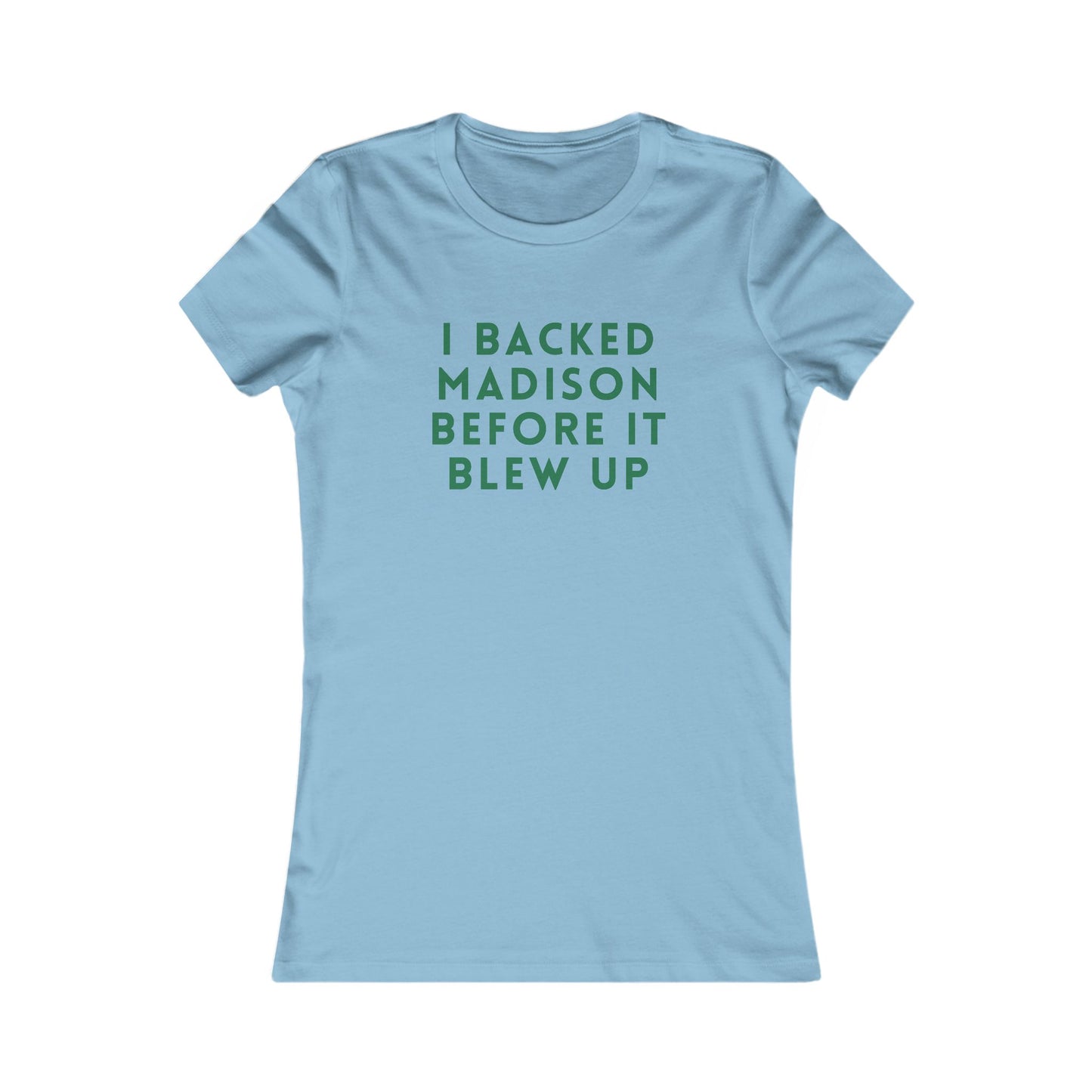 I Backed Madison Before It Blew Up Tee — Women's Political Campaign Shirt