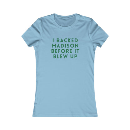 I Backed Madison Before It Blew Up Tee — Women's Political Campaign Shirt