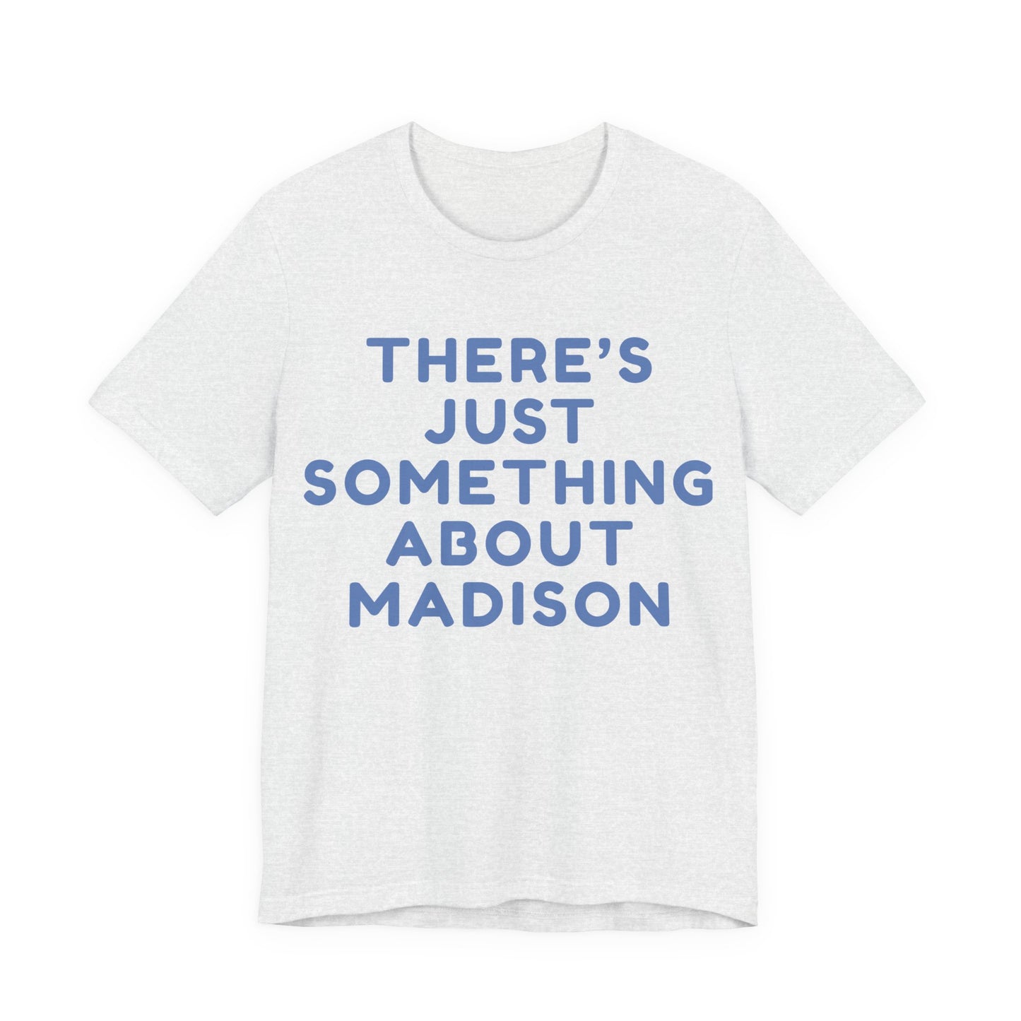There's Just Something About Madison T-Shirt JERSEY TEE