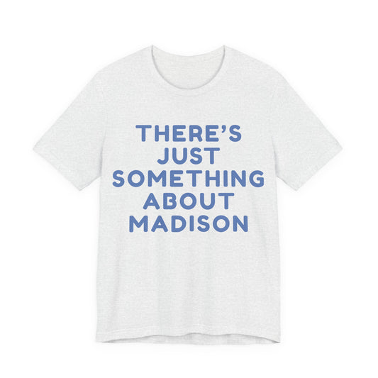 There's Just Something About Madison T-Shirt JERSEY TEE