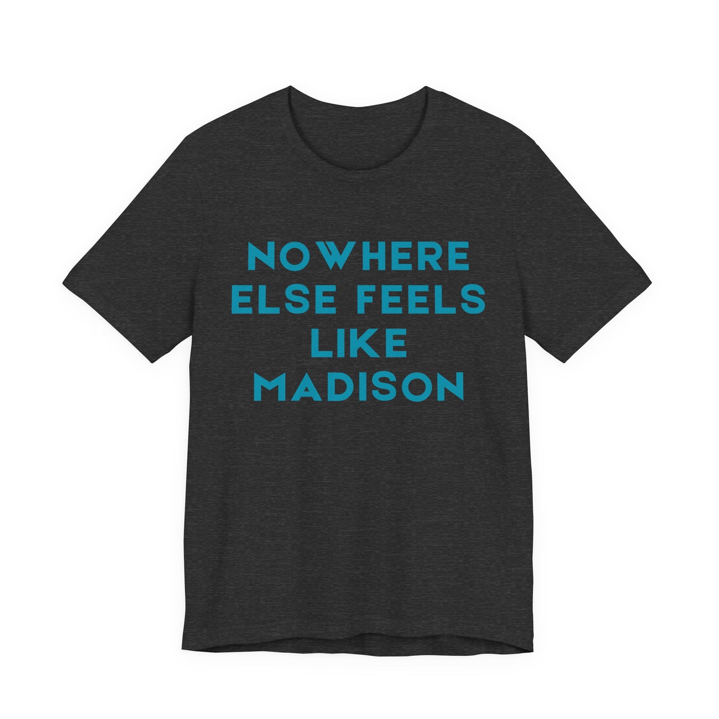 Nowhere Else Feels Like Madison T-Shirt JERSEY TEE