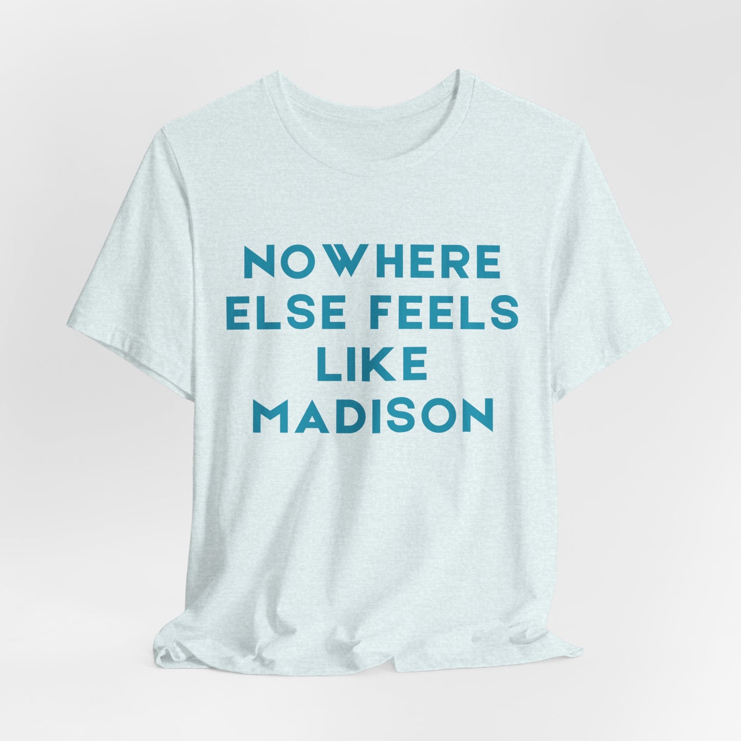 Nowhere Else Feels Like Madison T-Shirt JERSEY TEE