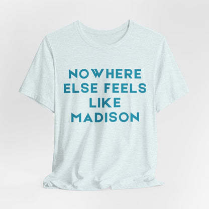 Nowhere Else Feels Like Madison T-Shirt JERSEY TEE