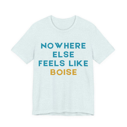 Boise Tee — "Nowhere Else Feels Like Boise" Graphic Shirt