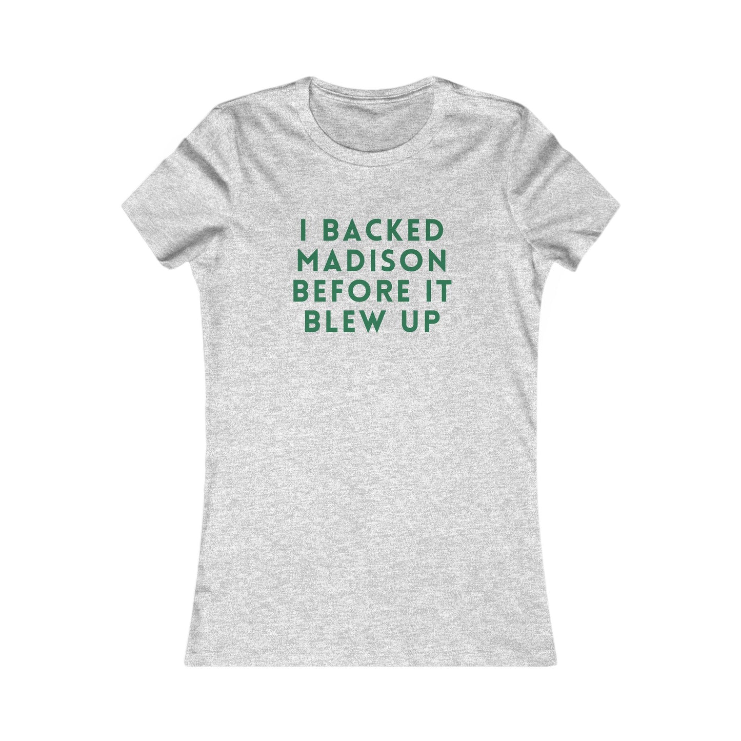 I Backed Madison Before It Blew Up Tee — Women's Political Campaign Shirt