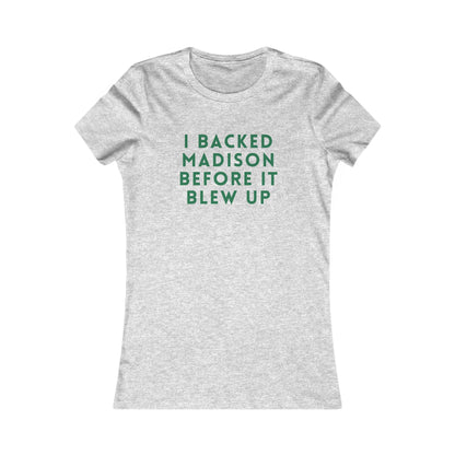 I Backed Madison Before It Blew Up Tee — Women's Political Campaign Shirt