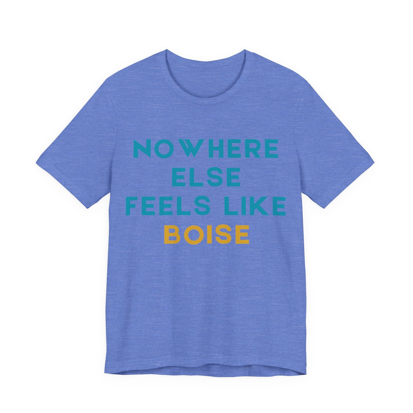 Boise Tee — "Nowhere Else Feels Like Boise" Graphic Shirt
