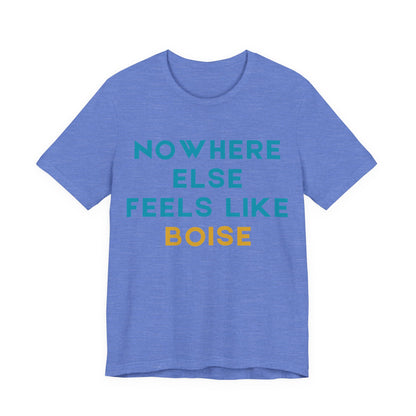 Boise Tee — "Nowhere Else Feels Like Boise" Graphic Shirt