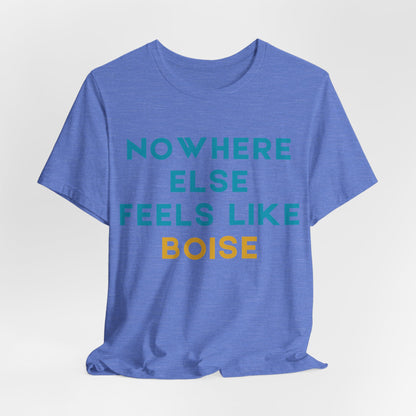 Boise Tee — "Nowhere Else Feels Like Boise" Graphic Shirt