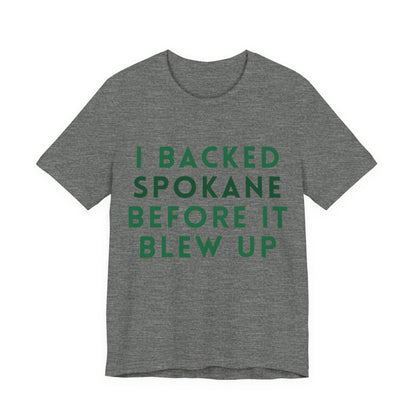 I Backed Spokane Before It Blew Up T-Shirt