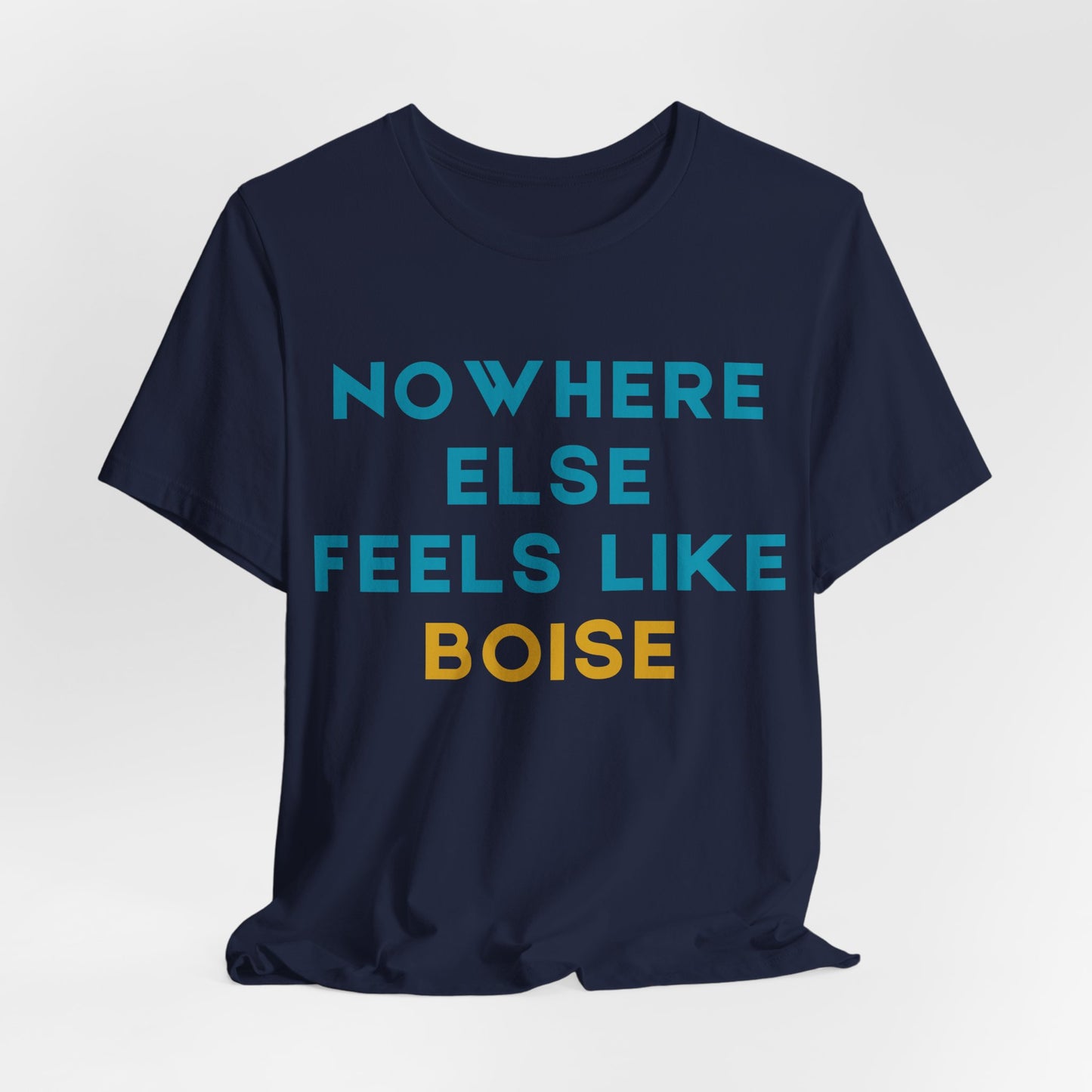 Boise Tee — "Nowhere Else Feels Like Boise" Graphic Shirt