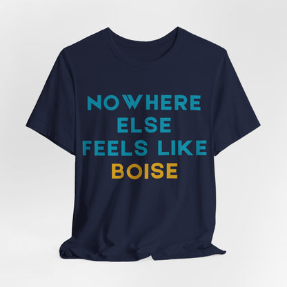 Boise Tee — "Nowhere Else Feels Like Boise" Graphic Shirt