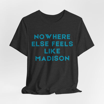 Nowhere Else Feels Like Madison T-Shirt JERSEY TEE