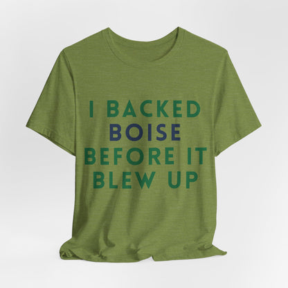 Boise Before It Blew Up T-Shirt — I Backed Boise Graphic Tee