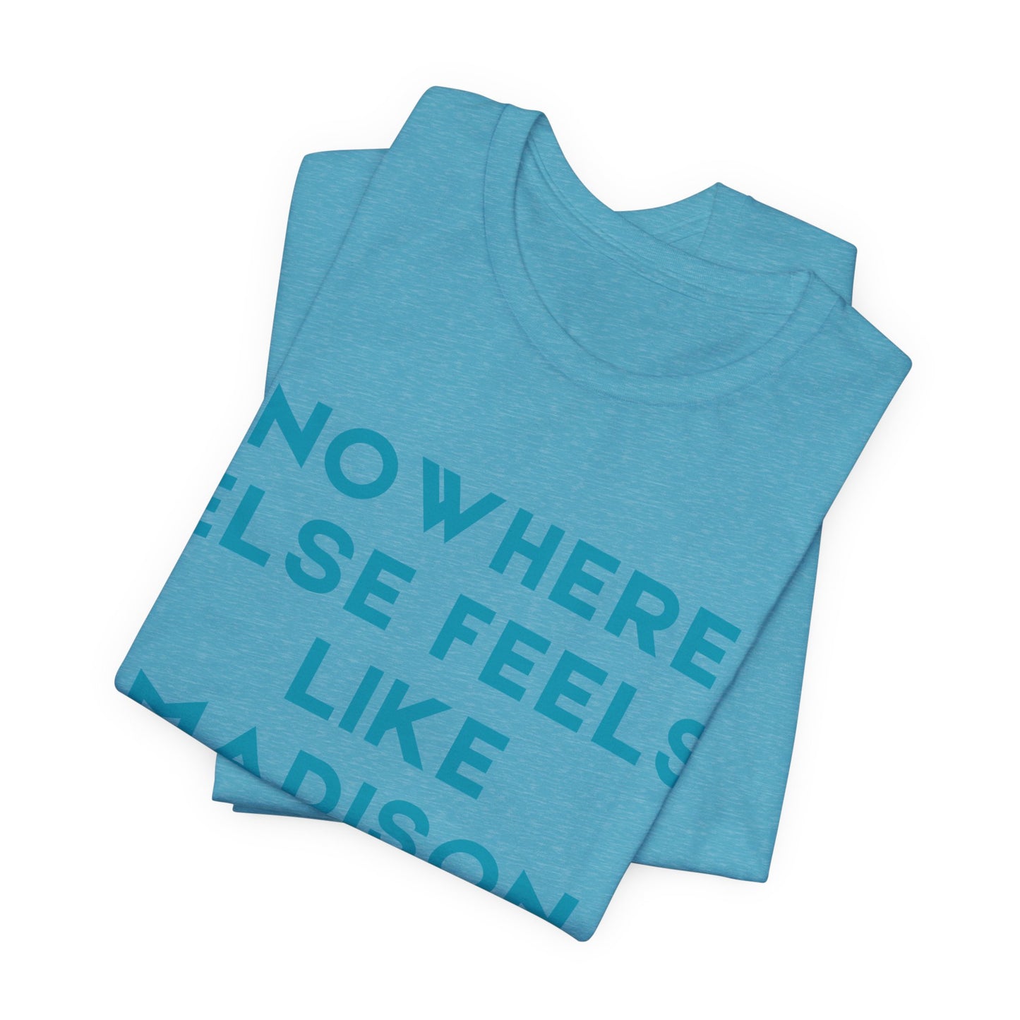 Nowhere Else Feels Like Madison T-Shirt JERSEY TEE