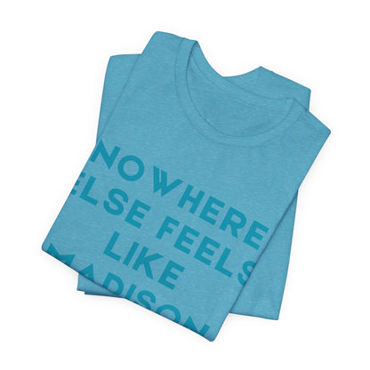 Nowhere Else Feels Like Madison T-Shirt JERSEY TEE