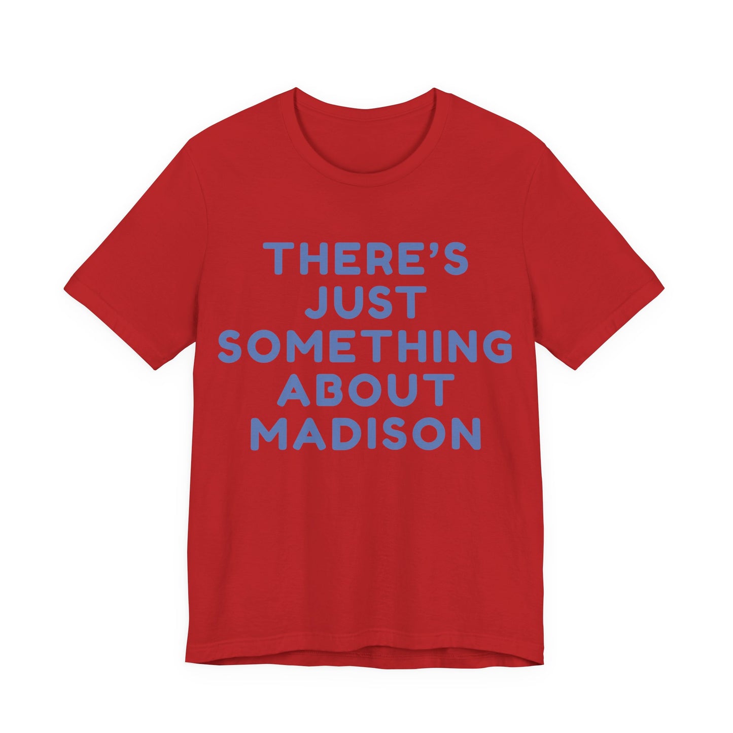 There's Just Something About Madison T-Shirt JERSEY TEE