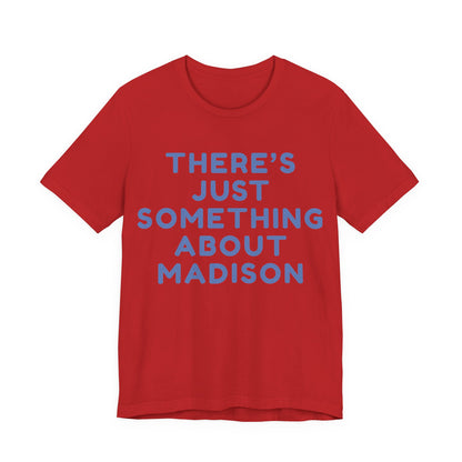 There's Just Something About Madison T-Shirt JERSEY TEE