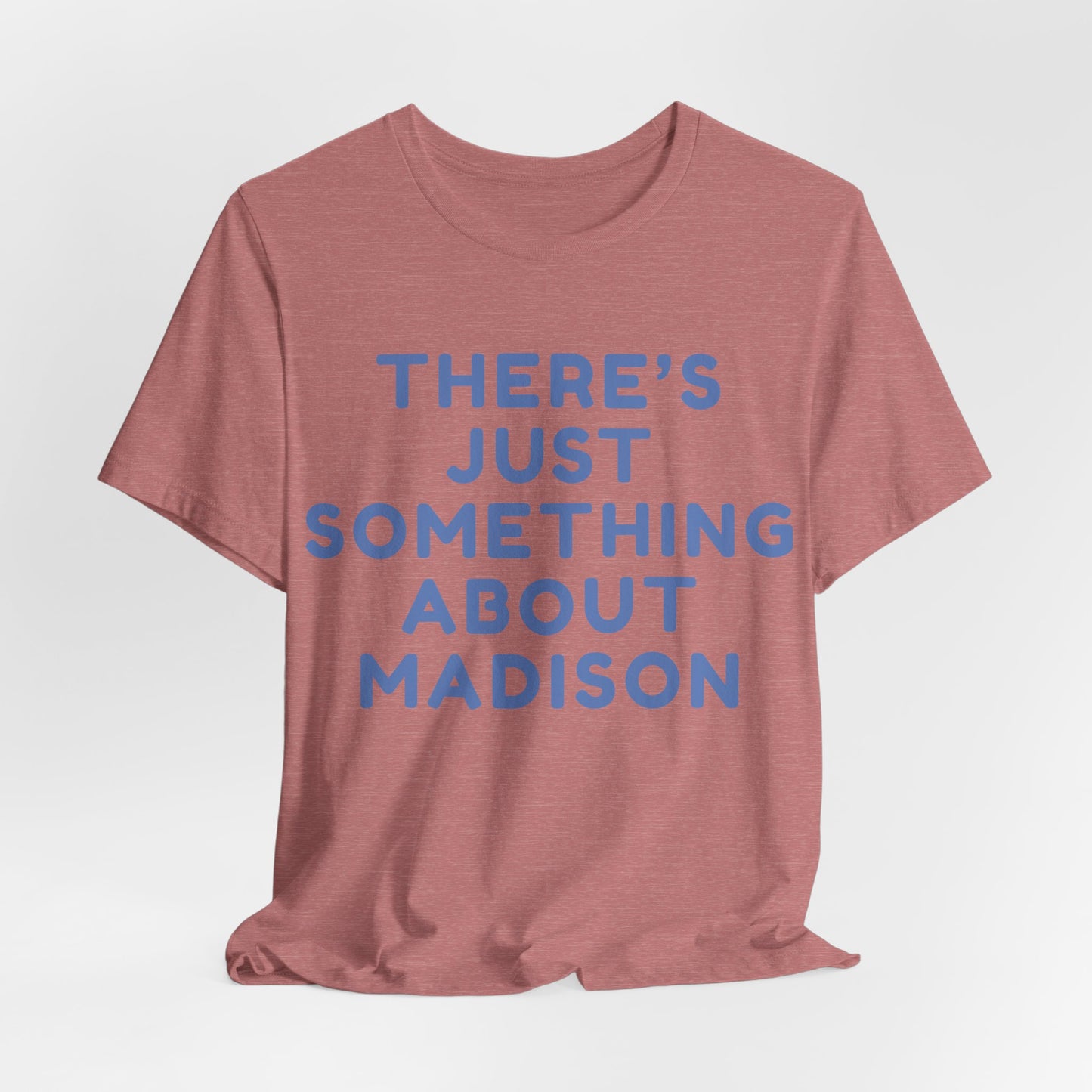 There's Just Something About Madison T-Shirt JERSEY TEE