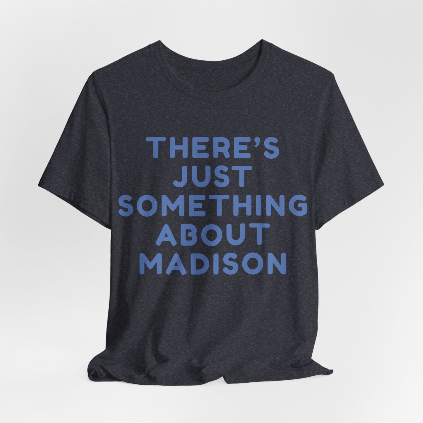 There's Just Something About Madison T-Shirt JERSEY TEE