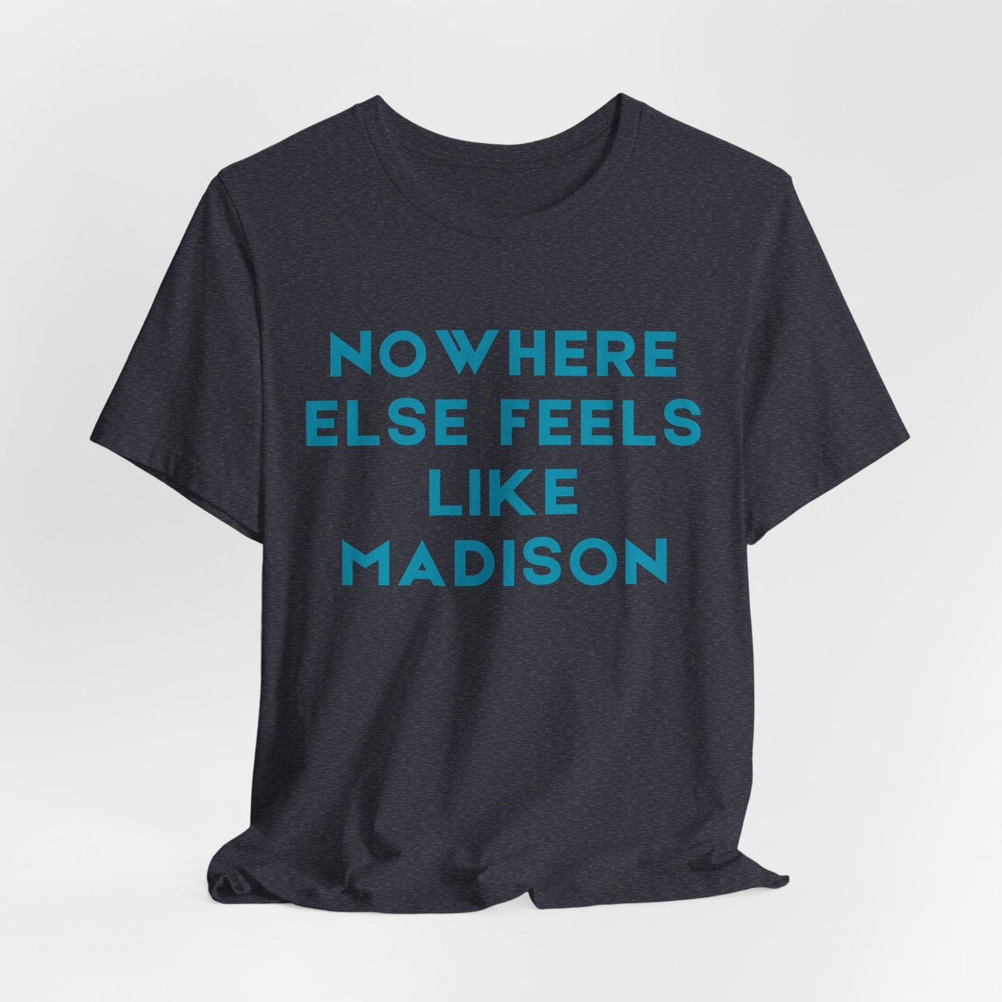Nowhere Else Feels Like Madison T-Shirt JERSEY TEE