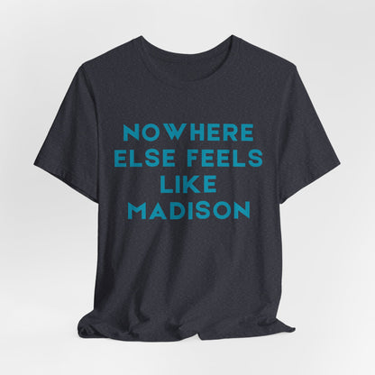 Nowhere Else Feels Like Madison T-Shirt JERSEY TEE