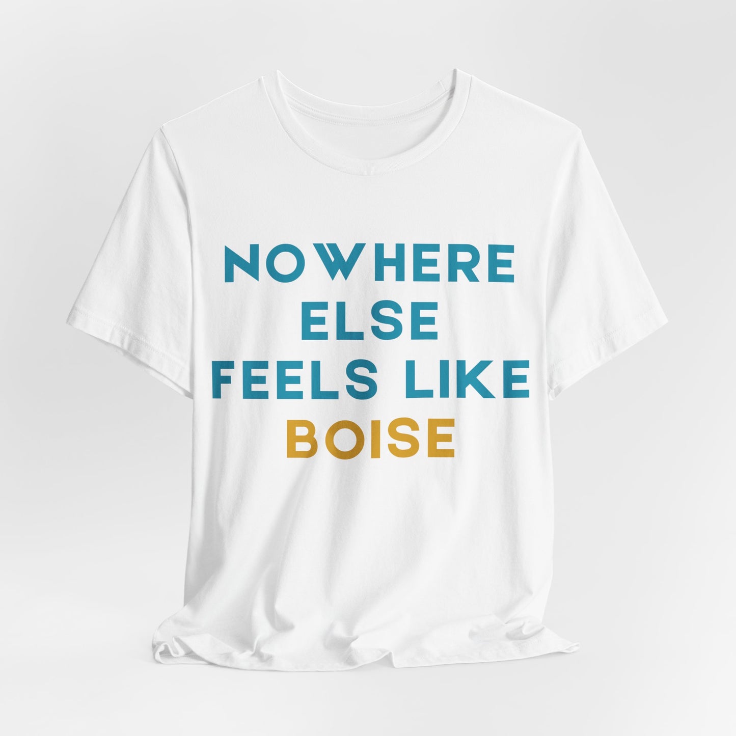 Boise Tee — "Nowhere Else Feels Like Boise" Graphic Shirt