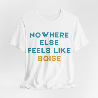 Boise Tee — "Nowhere Else Feels Like Boise" Graphic Shirt