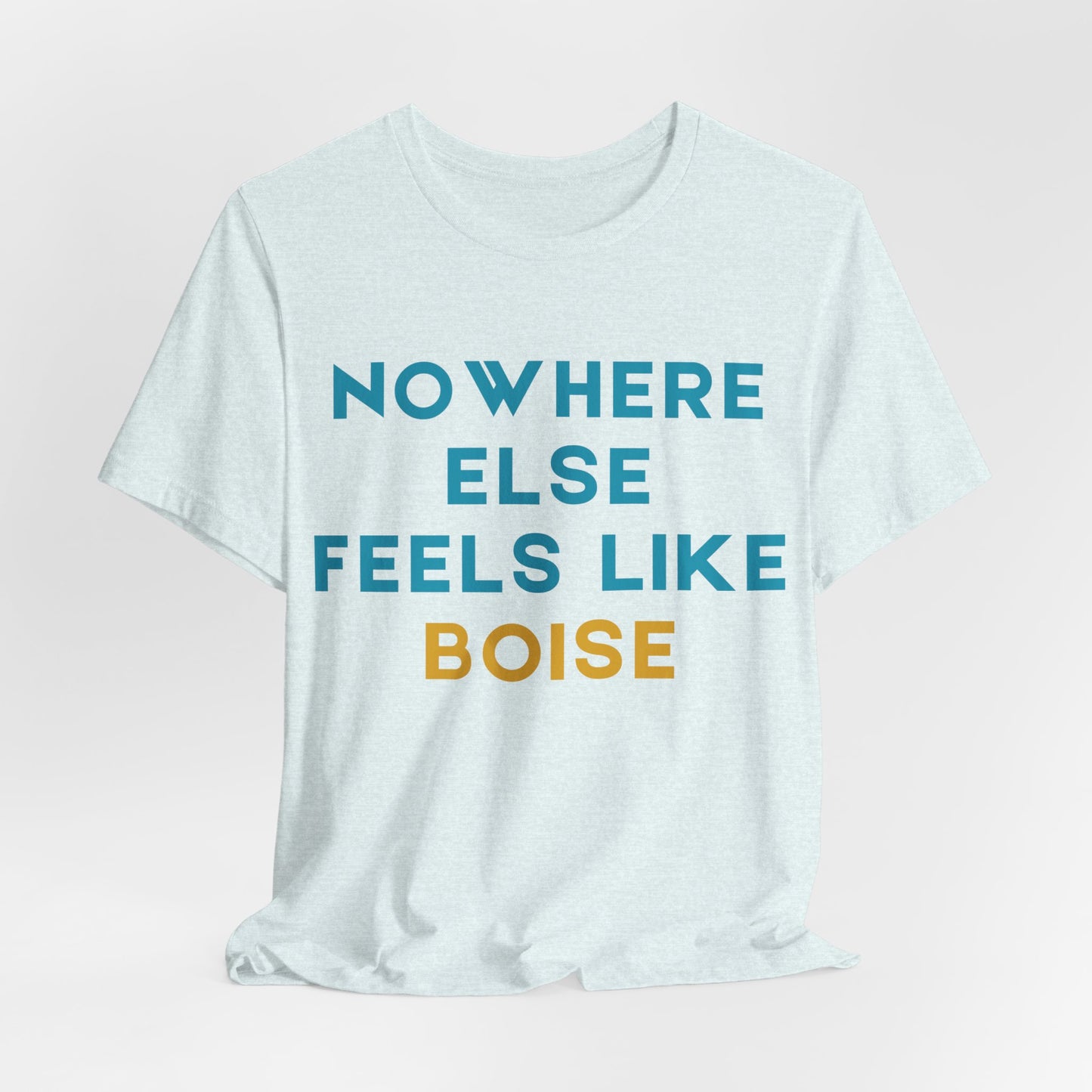 Boise Tee — "Nowhere Else Feels Like Boise" Graphic Shirt