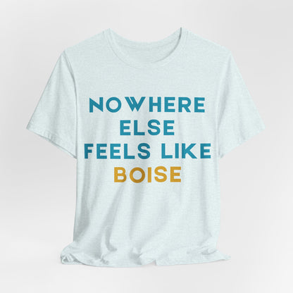 Boise Tee — "Nowhere Else Feels Like Boise" Graphic Shirt