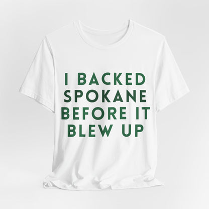 I Backed Spokane Before It Blew Up T-Shirt
