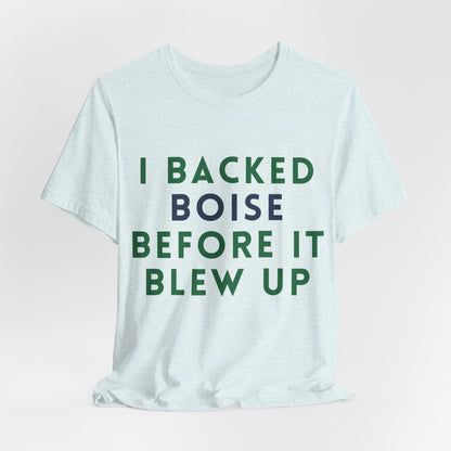 Boise Before It Blew Up T-Shirt — I Backed Boise Graphic Tee