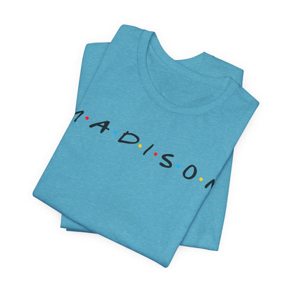 Madison Name Tee — Minimal Retro Friend Group Graphic  JERSEY T-Shirt