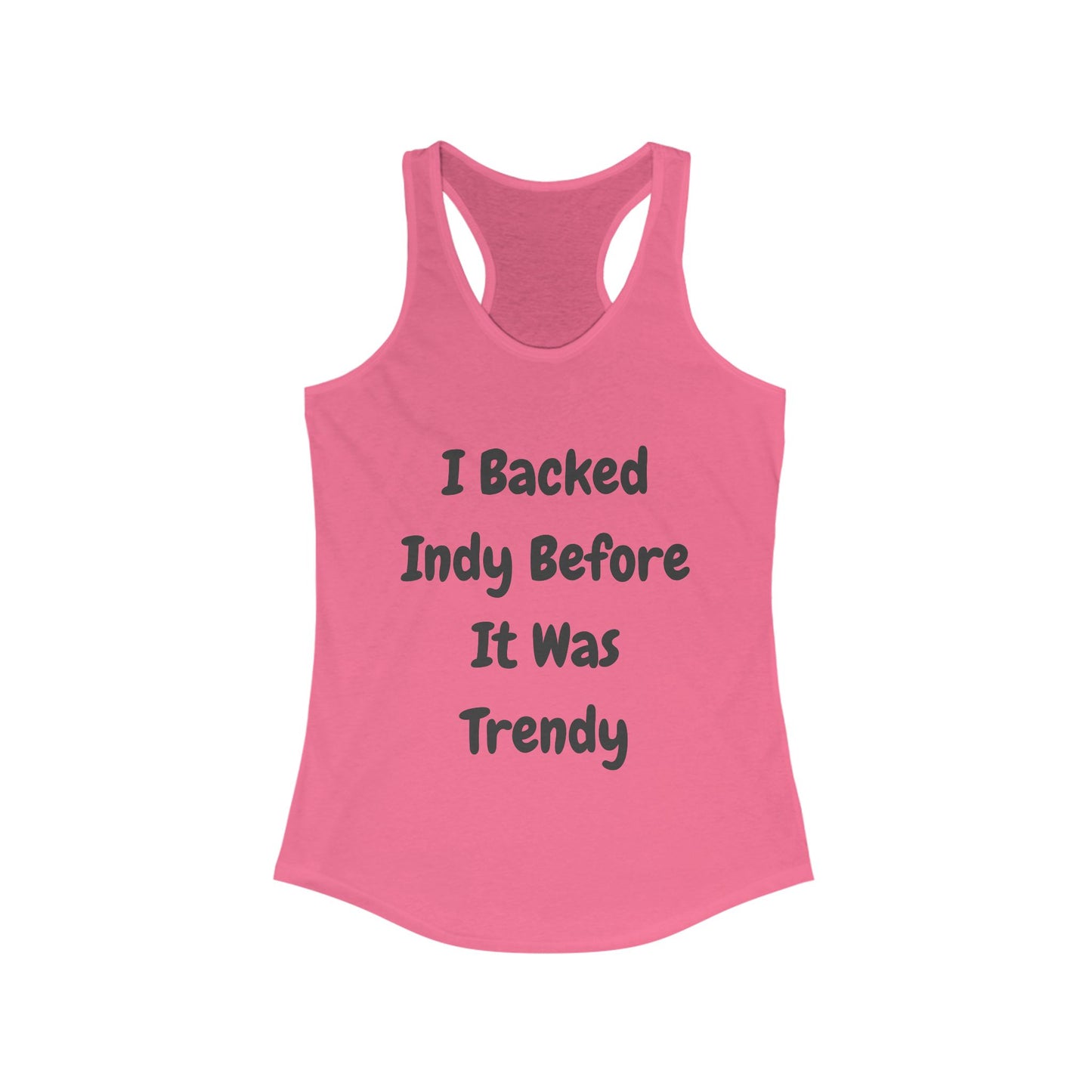 I backed Indy before it was Trendy | Women’s Ideal Racerback Tank | True North